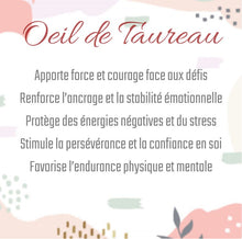 Charger l'image dans la galerie, Oeil de taureau
Apporte force et courage face aux défis
Renforce l’ancrage et la stabilité émotionnelle
Protège des énergies négatives et du stress
Stimule la persévérance et la confiance en soi
Favorise l’endurance physique et mentale