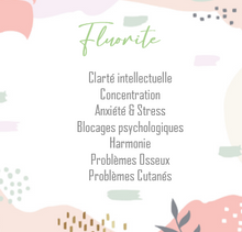 Charger l'image dans la galerie, Fluorite
Clarté intellectuelle
Concentration
Anxiété et Stress
Blocages psychologiques
Harmonie
Problèmes Osseux
Problèmes Cutanés

